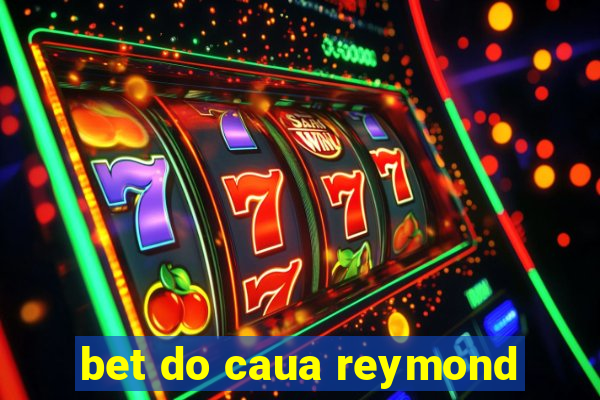 bet do caua reymond